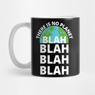 There is no Planet B blah blah blah environmentalist Mug